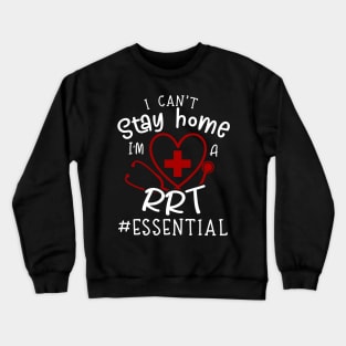 I Can't Stay Home I'm A RRT Crewneck Sweatshirt